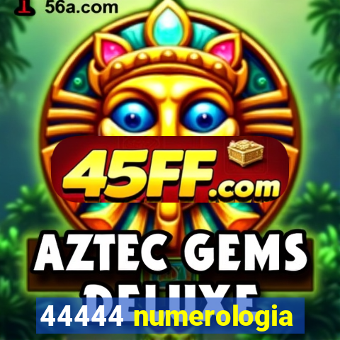 44444 numerologia